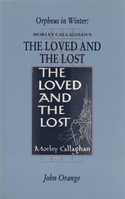 Orpheus In Winter (Morley Callaghan's The Loved and the Lost) by John Orange, 9781550221237