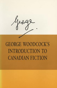George Woodcock's Introduction to Canadian Fiction by George Woodcock, 9781550221411