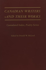 Canadian Writers and Their Works - Poetry Series (Cumulated Index, Poetry Series) by Donald W. McLeod, 9781550221435