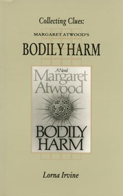 Collecting Clues (Margaret Atwood's Bodily Harm) by Lorna Irvine, 9781550221503