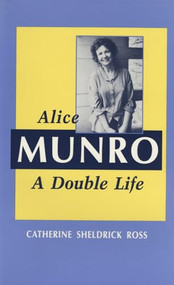 Alice Munro (A Double Life) by Catherine Sheldrick Ross, 9781550221534