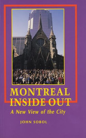 Montreal Inside Out (A New View of the City) by John Sobol, 9781550221596