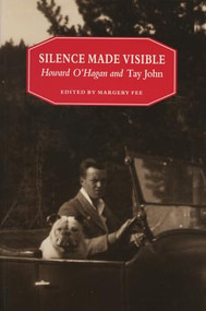 Silence Made Visible (Howard O'Hagan and Tay John) by Margery Fee, 9781550221671