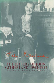The Letters of John Sutherland, 1942-1956 by Bruce Whiteman, 9781550221701