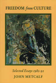 Freedom from Culture (Selected Essays, 1982-92) by John Metcalf, 9781550222029