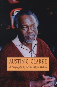 Austin C. Clarke (A Biography) by Stella Algoo-Baksh, 9781550222180