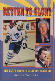 Return to Glory (The Leafs from Imlach to Fletcher) by Andrew Podnieks, 9781550222425