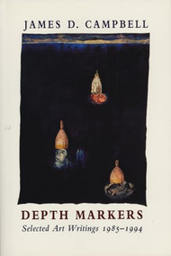 Depth Markers (Selected Art Writings 1985-1994) by James D. Campbell, 9781550222449
