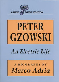 Peter Gzowski (An Electric Life) by Marco Adria, 9781550222661