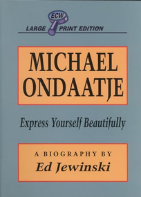 Michael Ondaatje (Express Yourself Beautifully) by Ed Jewinski, 9781550222685