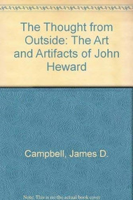 The Thought from Outside (The Art and Artefacts of John Heward) by James D. Campbell, 9781550222760