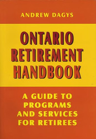 Ontario Retirement Handbook (A Guide to Programs and Services for Retirees) by Andrew Dagys, 9781550222890