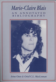 Marie-Claire Blais (An Annotated Bibliography) by Irene Oore, Oriel MacLennan, 9781550223514