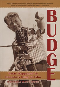 Budge (What Happened to Canada's King of Film) by Barbara Wade Rose, 9781550223637