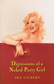 Digressions of a Naked Party Girl by Sky Gilbert, 9781550223644