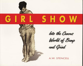 Girl Show (Into the Canvas World of Bump and Grind) by A. W. Stencell, 9781550223712