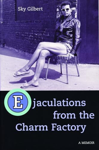Ejaculations From the Charm Factory by Sky Gilbert, 9781550224320