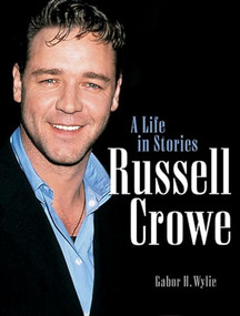 Russell Crowe (A Life in Stories) by Gabor H. Wylie, 9781550224726