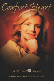 Comfort Heart (A Personal Memoir) by Carol Ann Cole, Anjali Kapoor, 9781550224733