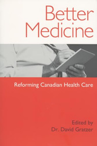 Better Medicine (Reforming Canadian Health Care) by David Gratzer, 9781550225051