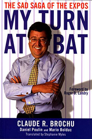 My Turn At Bat (The Sad Saga of the Montreal Expos) by Claude Brochu, Stephanie Myles, 9781550225129