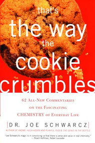 That's the Way the Cookie Crumbles (62 All-New Commentaries on the Fascinating Chemistry of Everyday Life) by Joe Schwarcz, 9781550225204