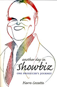 Another Day In Showbiz (One Producer's Journey) by Pierre Cossette, 9781550225570