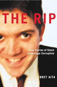 The Rip (True Stories of Stock Brokerage Corruption) by Bret Aita, 9781550225709