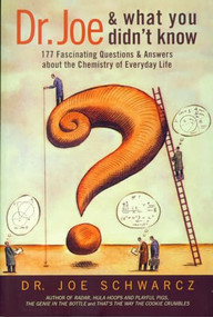 Dr. Joe and What You Didn't Know (177 Fascinating Questions about the Chemistry of Everyday Life) by Joe Schwarcz, 9781550225778