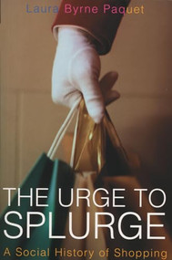 The Urge to Splurge (A Social History of Shopping) by Laura Byrne Paquet, 9781550225839