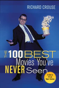 The 100 Best Movies You've Never Seen by Richard Crouse, 9781550225907