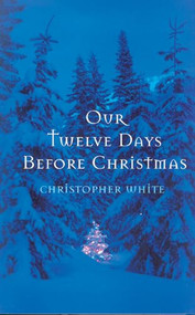 Our Twelve Days Before Christmas by Christopher White, 9781550226140