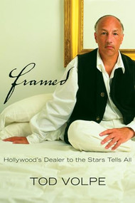 Framed (Hollywood's Dealer to the Stars Tells All) by Tod Volpe, 9781550226157