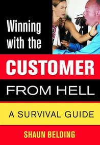 Winning with the Customer from Hell (A Survival Guide) by Shaun Belding, 9781550226300