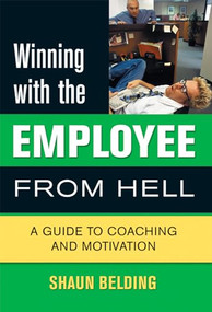 Winning with the Employee from Hell (A Guide to Performance and Motivation) by Shaun Belding, 9781550226331