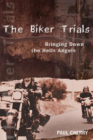 The Biker Trials (Bringing Down the Hells Angels) by Paul Cherry, 9781550226386