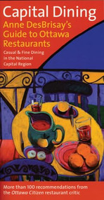 Capital Dining (Anne DesBrisay's Guide to Ottawa Restaurants) by Anne DesBrisay, 9781550226423