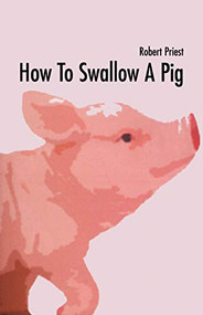 How to Swallow a Pig by Robert Priest, 9781550226492