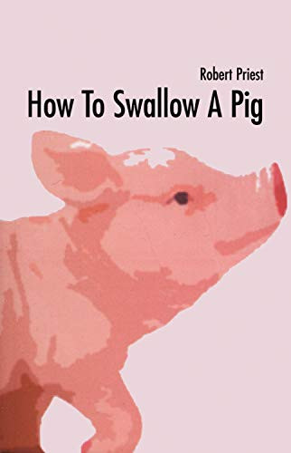 How to Swallow a Pig by Robert Priest, 9781550226492