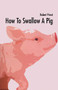 How to Swallow a Pig by Robert Priest, 9781550226492