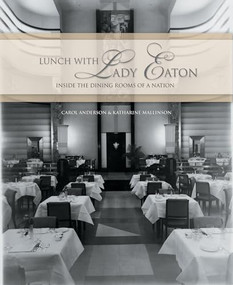 Lunch with Lady Eaton (Inside the Dining Rooms of a Nation) by Carol Anderson, Katharine Mallinson, 9781550226508