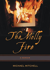 The Molly Fire (A Memoir) by Michael Mitchell, 9781550226768