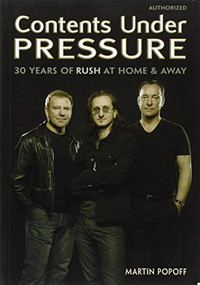 Contents Under Pressure (30 Years of Rush at Home and Away) by Martin Popoff, 9781550226782
