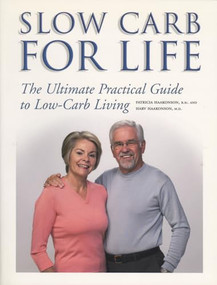 Slow Carb for Life (The Ultimate Practical Guide to Low-Carb Living) by Patricia Haakonson, Harv Haakonson, 9781550226805