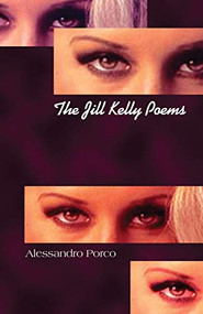The Jill Kelly Poems by Alessandro Porco, 9781550226874