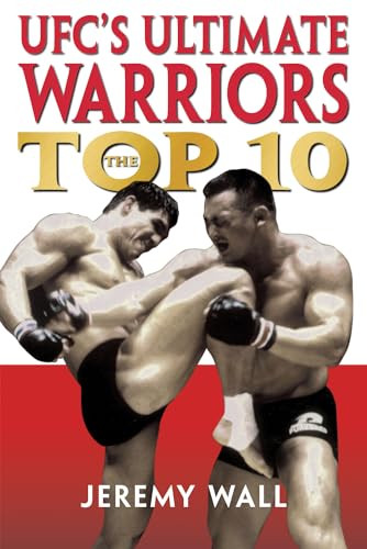 UFC's Ultimate Warriors (The Top Ten) by Jeremy Wall, 9781550226911