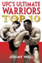UFC's Ultimate Warriors (The Top Ten) by Jeremy Wall, 9781550226911
