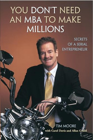 You Don't Need an MBA to Make Millions (Secrets of a Serial Entrepreneur) by Tim Moore, Carol Davis, Allan Gould, 9781550226942