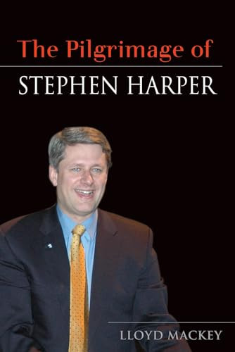 The Pilgrimage of Stephen Harper by Lloyd Mackey, 9781550227130