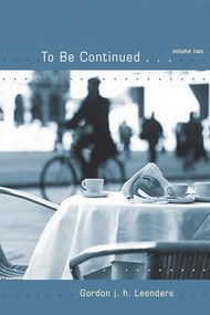 To Be Continued...Volume 2 by Gordon j. h. Leenders, 9781550227208